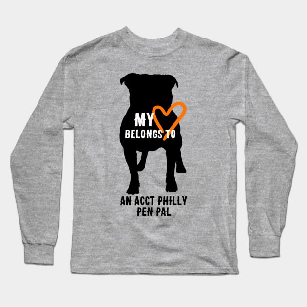 My Heart Belongs to an ACCT Philly Pen Pal Long Sleeve T-Shirt by ACCTPHILLY